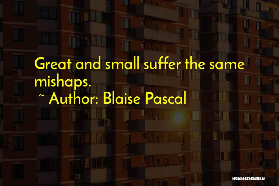 Mishaps Quotes By Blaise Pascal