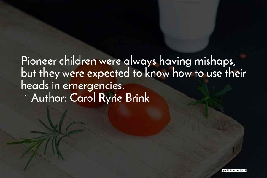 Mishaps Quotes By Carol Ryrie Brink