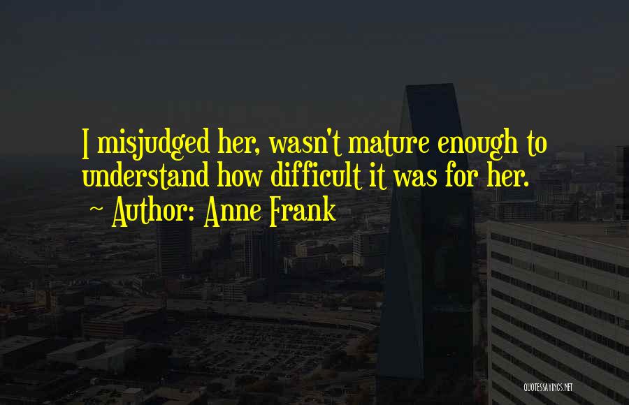 Misjudged Me Quotes By Anne Frank