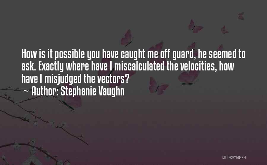 Misjudged Me Quotes By Stephanie Vaughn