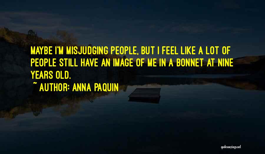 Misjudging Others Quotes By Anna Paquin