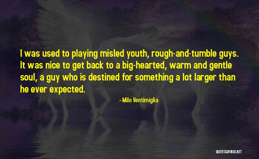 Misled Youth Quotes By Milo Ventimiglia Misled Youth Quotes By Milo Ventimiglia