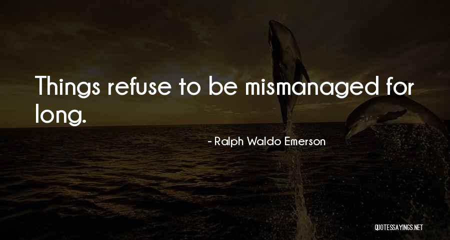 Mismanaged Quotes By Ralph Waldo Emerson