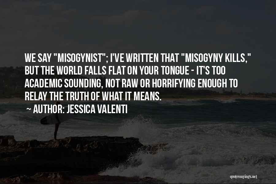 Misogynist Quotes By Jessica Valenti