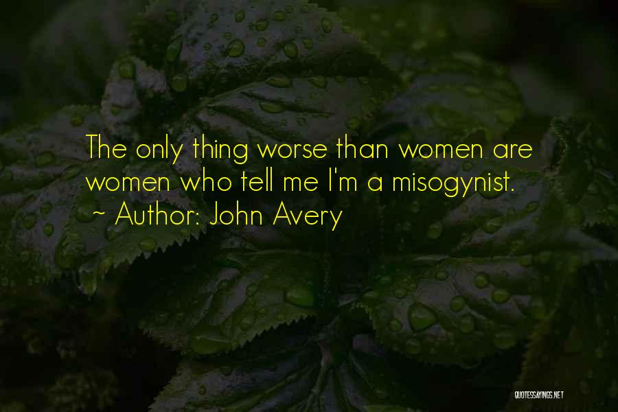Misogynist Quotes By John Avery