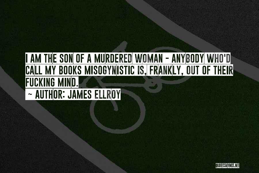 Misogynistic Quotes By James Ellroy