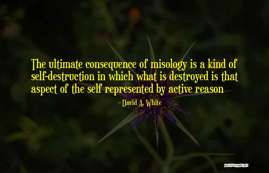 Misology Quotes By David A. White Misology Quotes By David A. White