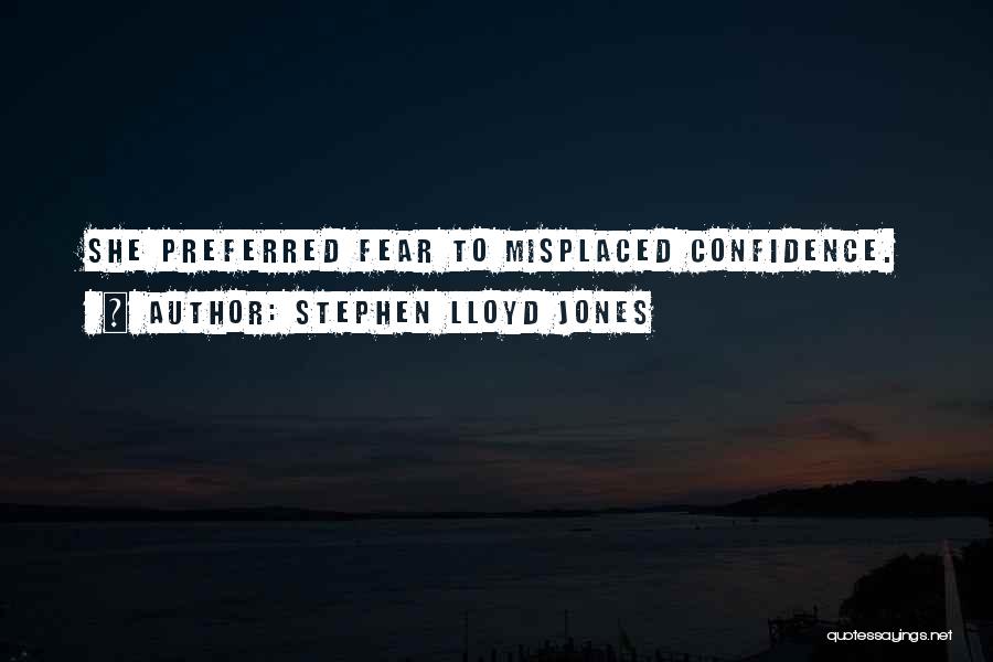 Misplaced Confidence Quotes By Stephen Lloyd Jones