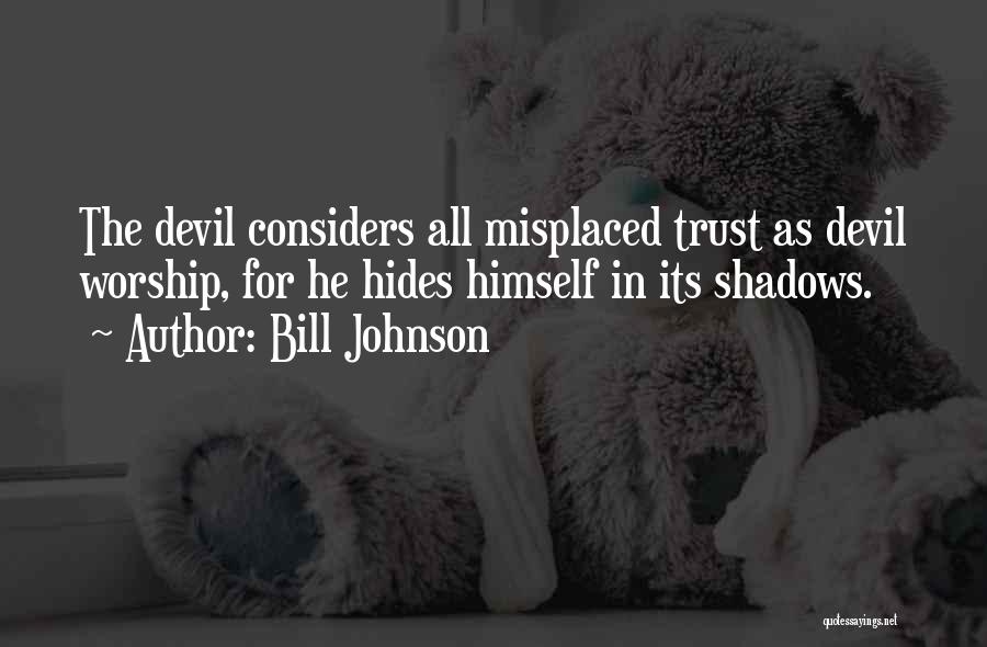 Misplaced Trust Quotes By Bill Johnson