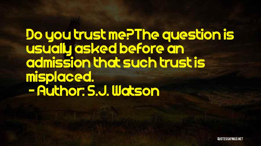 Misplaced Trust Quotes By S.J. Watson