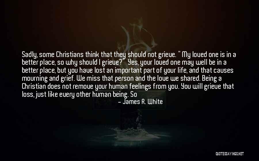 Miss Being Loved Quotes By James R. White Miss Being Loved Quotes By James R. White