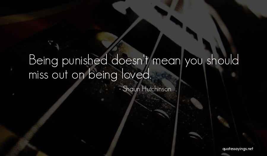 Miss Being Loved Quotes By Shaun Hutchinson Miss Being Loved Quotes By Shaun Hutchinson