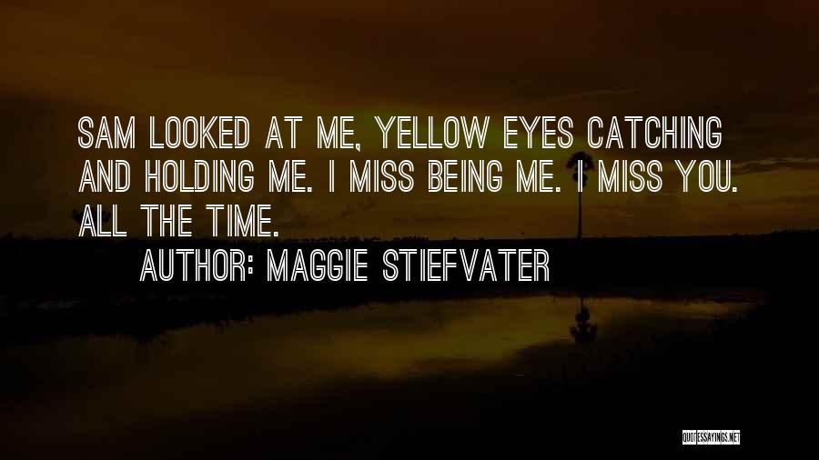 Miss Being Me Quotes By Maggie Stiefvater