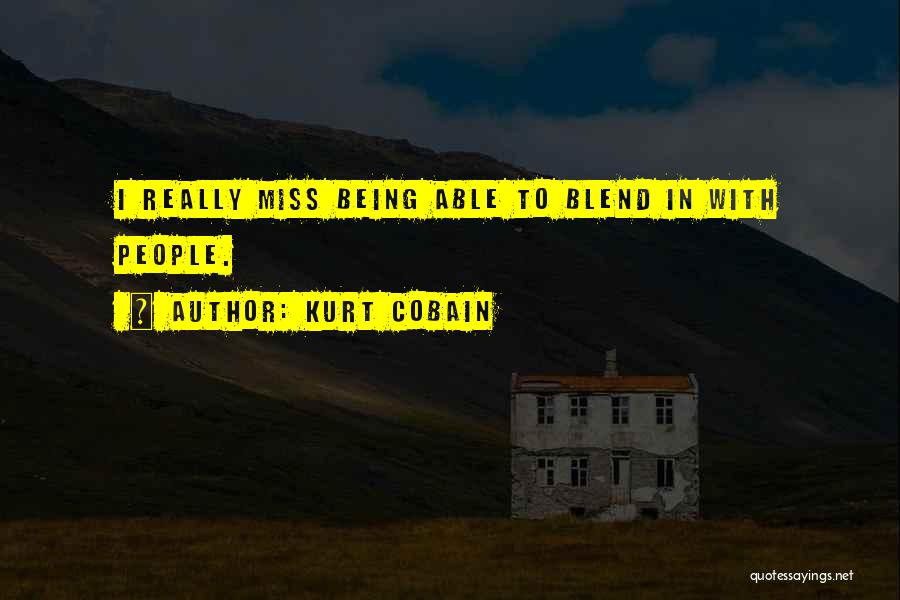 Miss Being Myself Quotes By Kurt Cobain