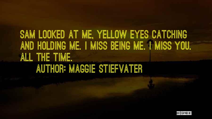 Miss Being You Quotes By Maggie Stiefvater