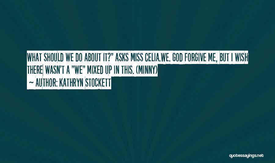 Miss Celia Quotes By Kathryn Stockett