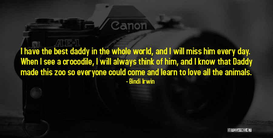 Miss Daddy Quotes By Bindi Irwin Miss Daddy Quotes By Bindi Irwin