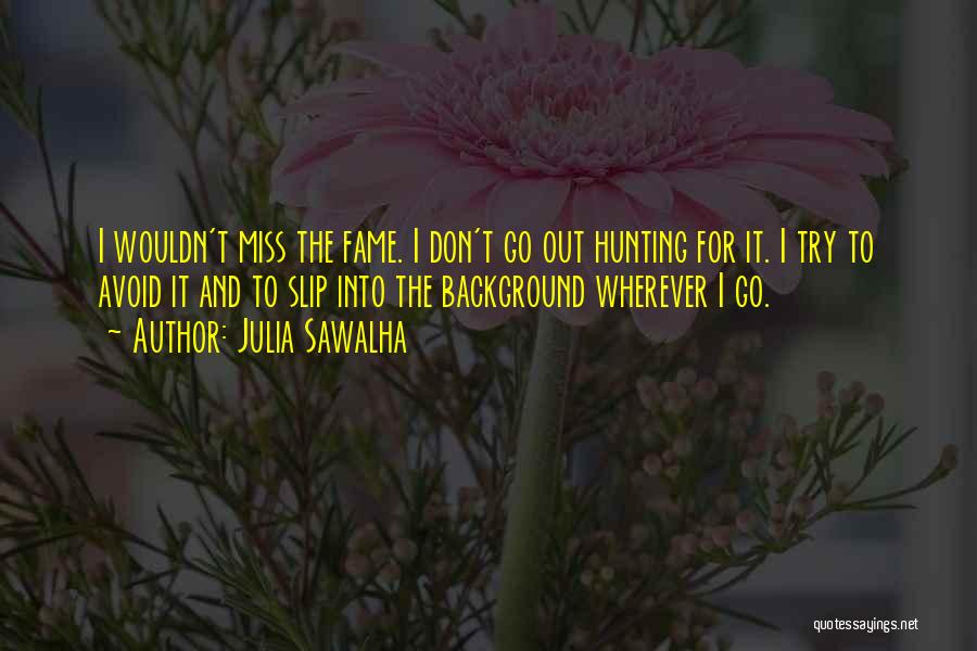 Miss Fame Quotes By Julia Sawalha