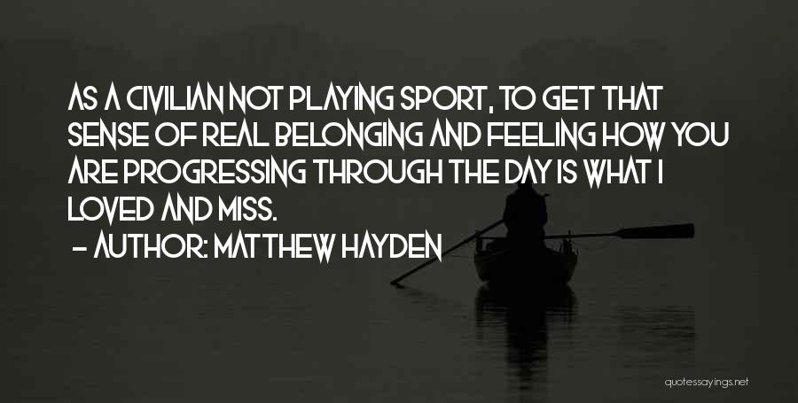 Miss Feeling Loved Quotes By Matthew Hayden