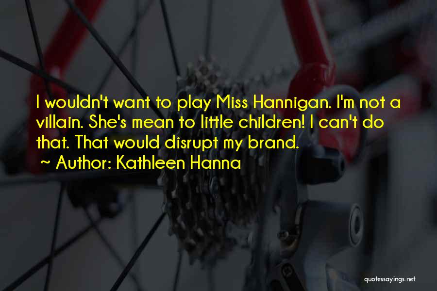 Miss Hannigan Quotes By Kathleen Hanna