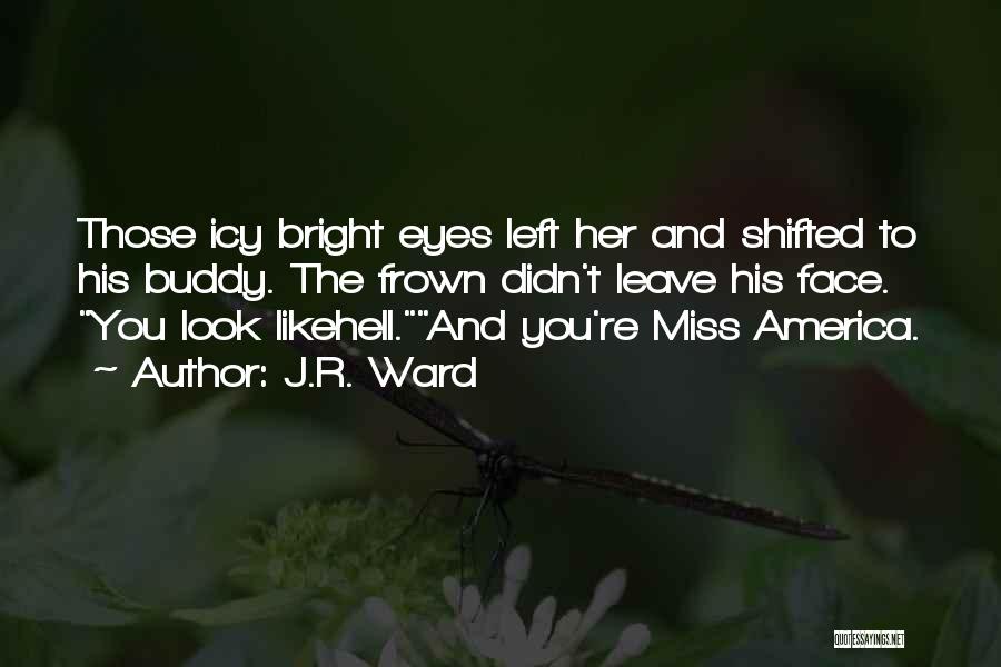 Miss Her Eyes Quotes By J.R. Ward