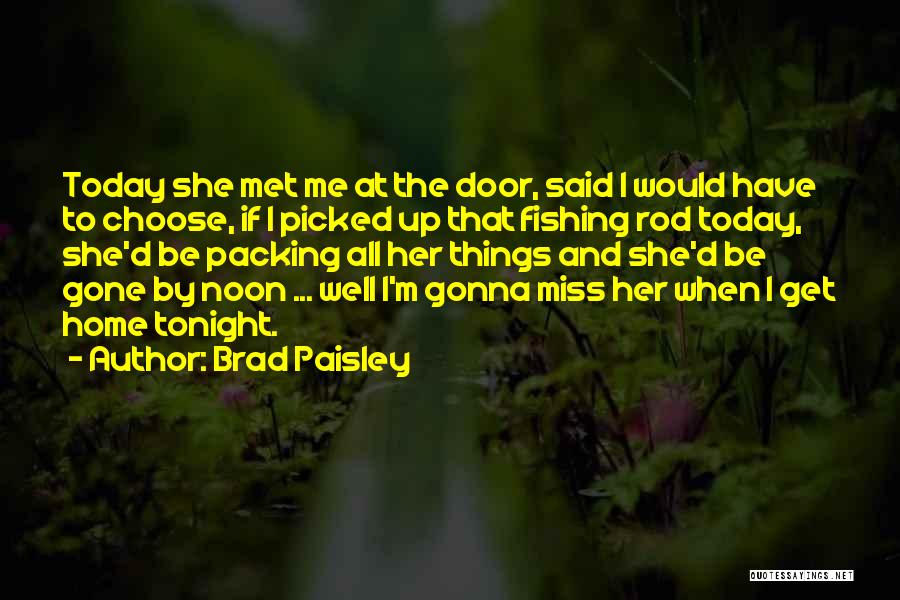 Miss Her When She's Gone Quotes By Brad Paisley