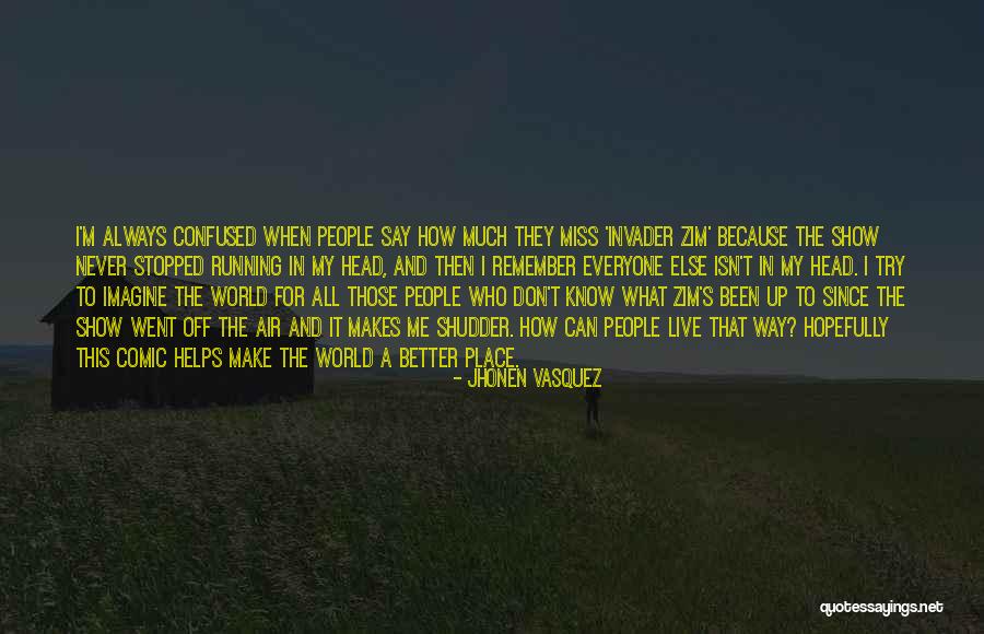 Miss Know It All Quotes By Jhonen Vasquez Miss Know It All Quotes By Jhonen Vasquez