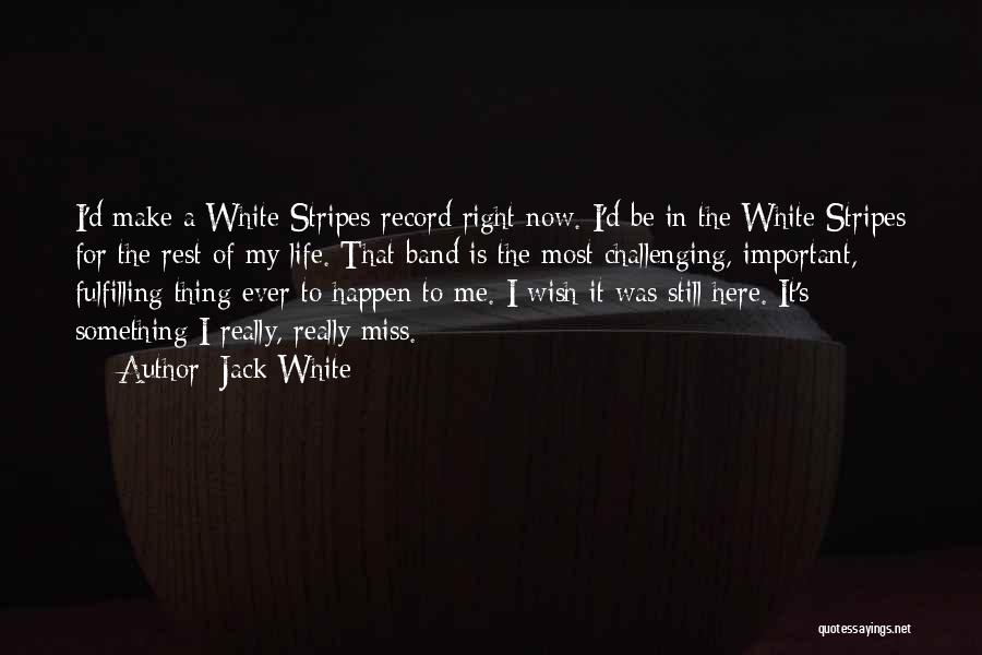 Miss Me Now Quotes By Jack White