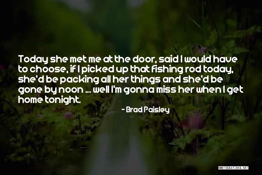 Miss Me When I'm Gone Quotes By Brad Paisley