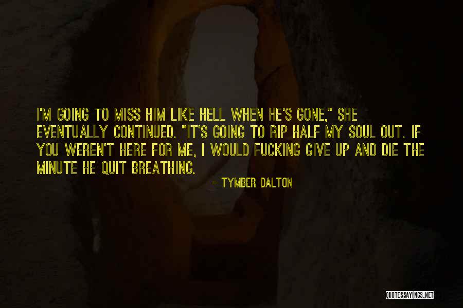 Miss Me When I'm Gone Quotes By Tymber Dalton