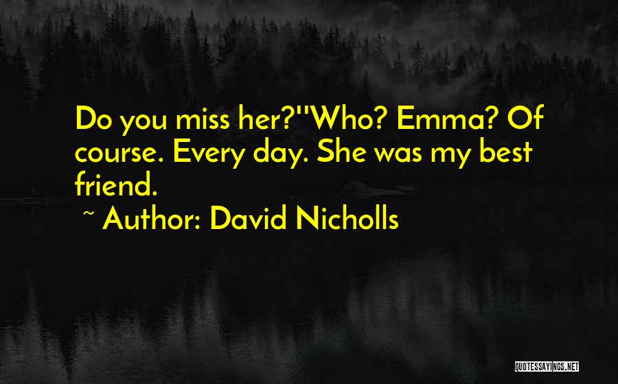 Miss My Best Friend Quotes By David Nicholls