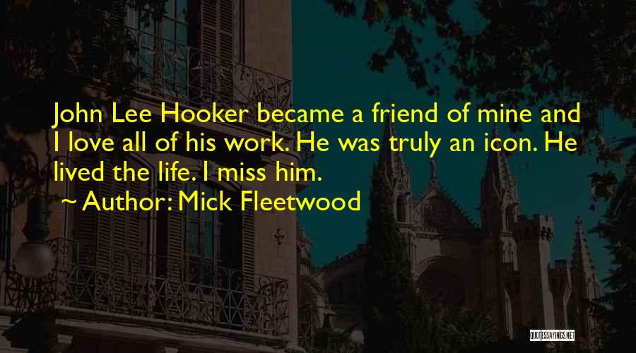 Miss My Best Friend Quotes By Mick Fleetwood