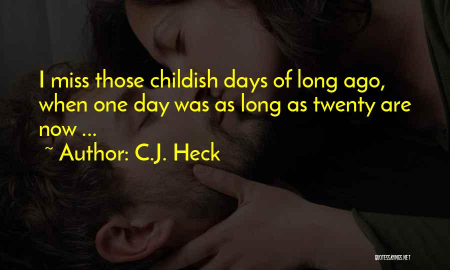 Miss My Childhood Days Quotes By C.J. Heck