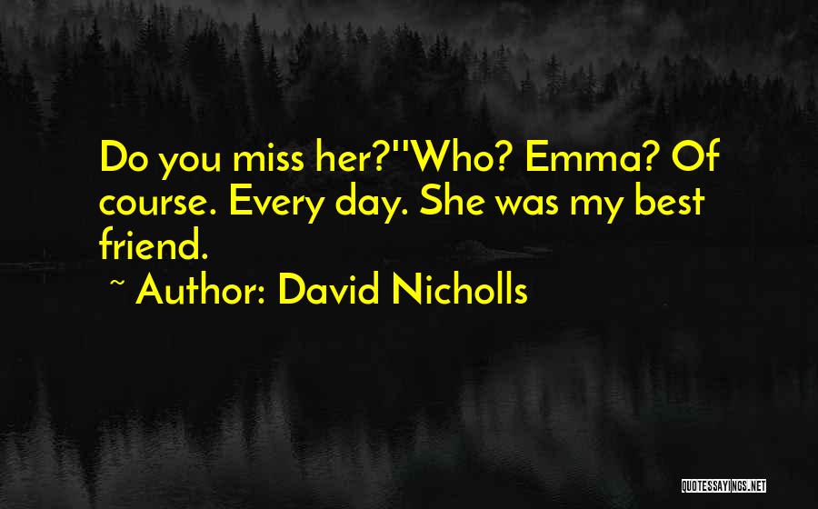 Miss My Friend Quotes By David Nicholls