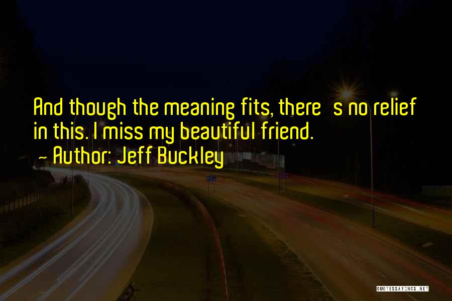 Miss My Friend Quotes By Jeff Buckley