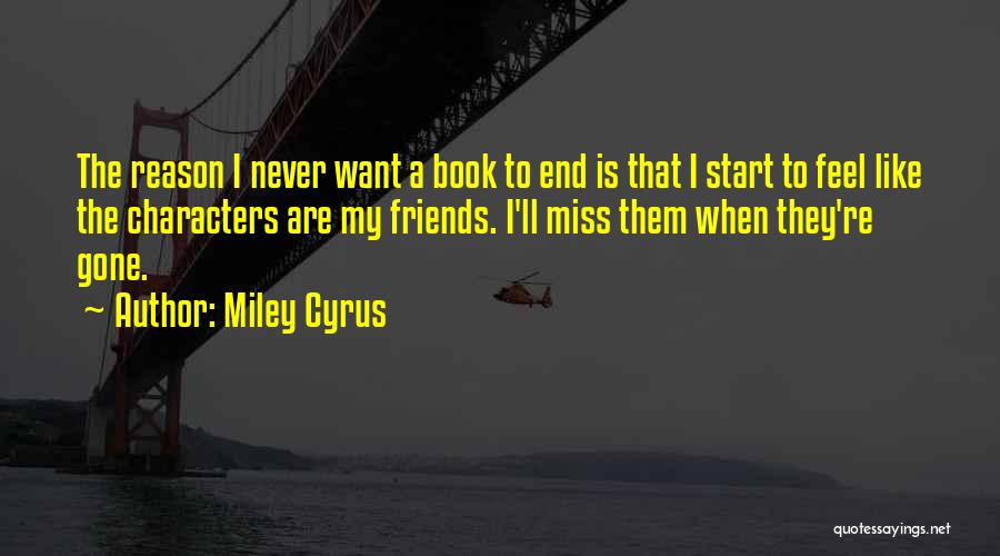 Miss My Friends Quotes By Miley Cyrus