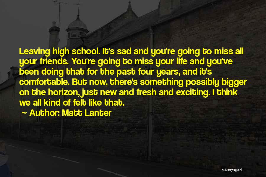 Miss My School Life Quotes By Matt Lanter
