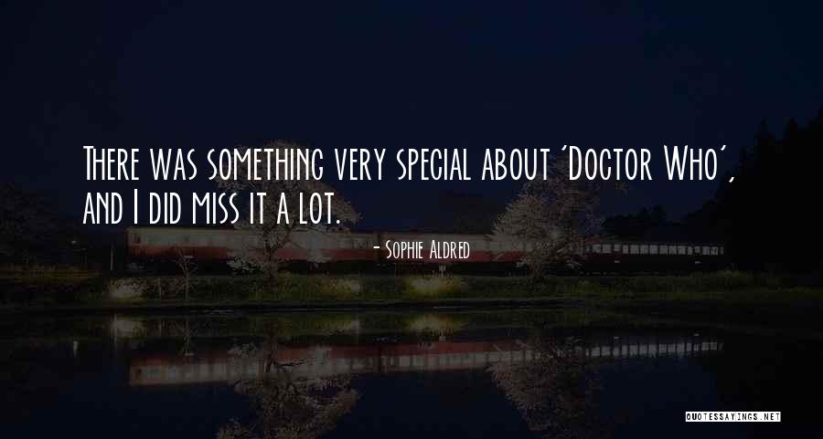 Miss Someone Special Quotes By Sophie Aldred Miss Someone Special Quotes By Sophie Aldred