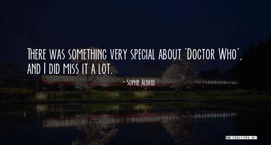 Miss Someone Special Quotes By Sophie Aldred