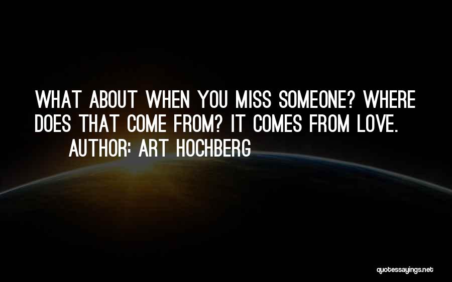 Miss Someone You Love Quotes By Art Hochberg