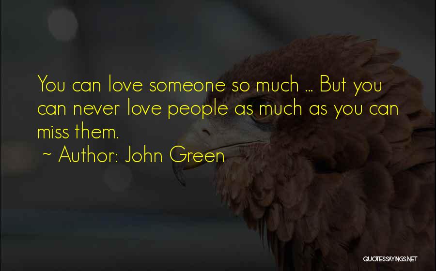Miss Someone You Love Quotes By John Green