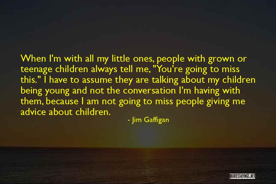 Miss Talking To Him Quotes By Jim Gaffigan