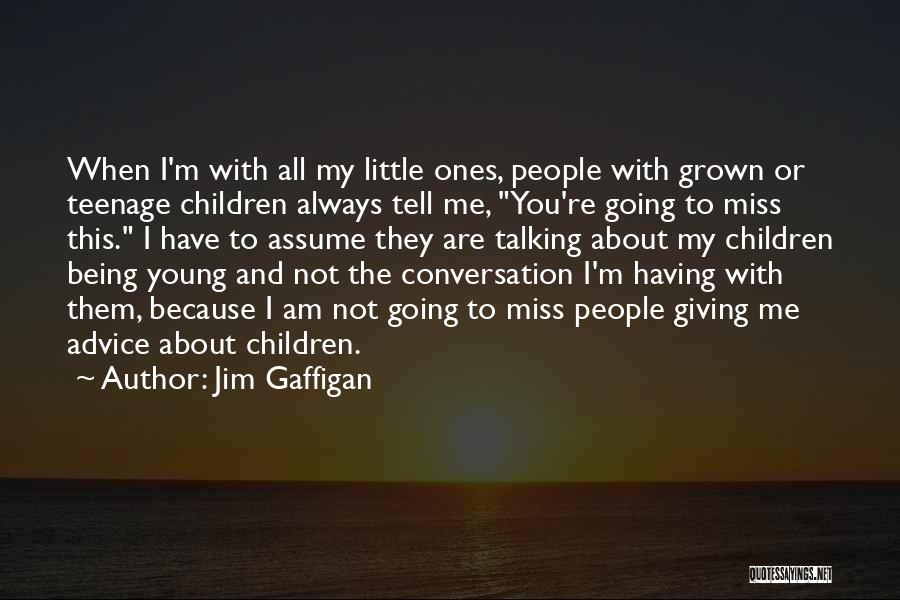 Miss Talking To You Quotes By Jim Gaffigan