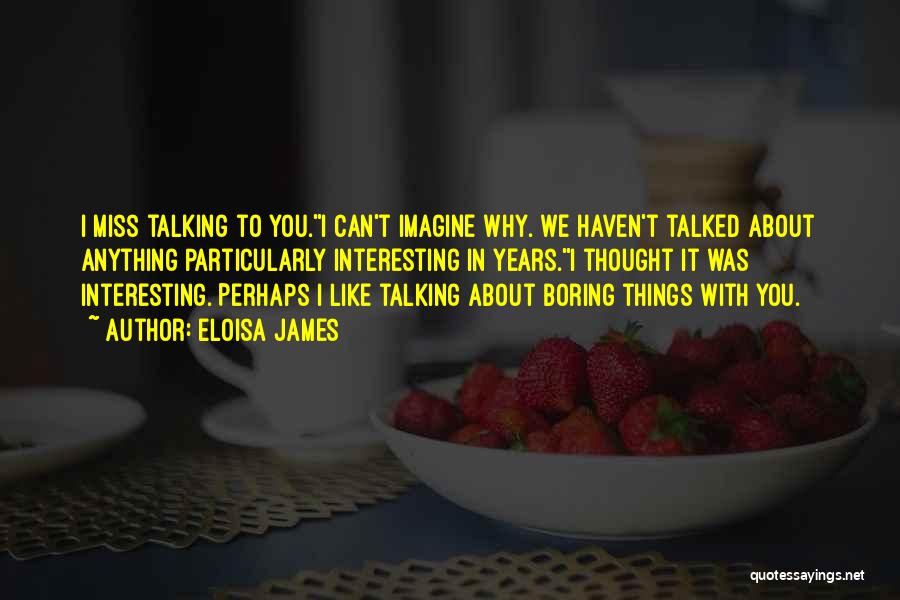 Miss Talking With You Quotes By Eloisa James