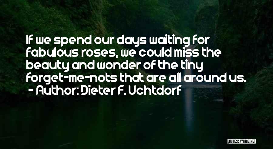 Miss The Days Quotes By Dieter F. Uchtdorf