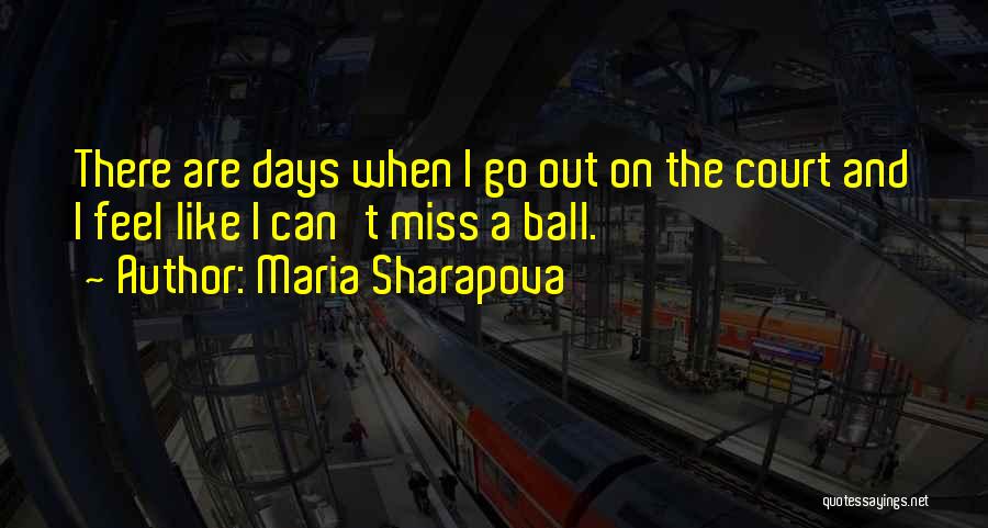 Miss The Days Quotes By Maria Sharapova