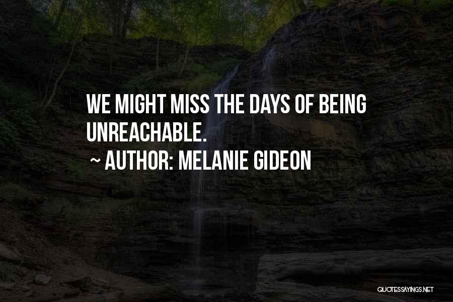 Miss The Days Quotes By Melanie Gideon