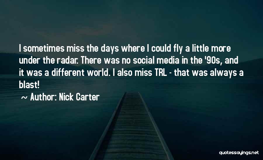 Miss The Days Quotes By Nick Carter