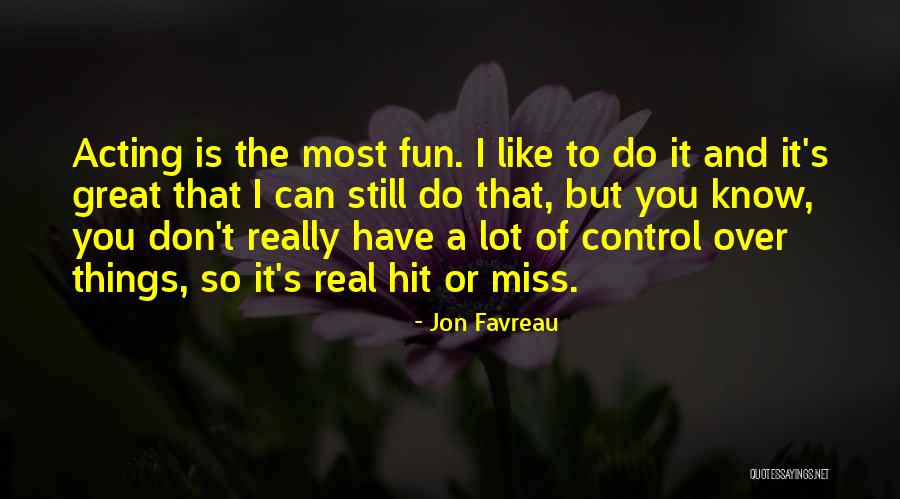 Miss The Fun Quotes By Jon Favreau Miss The Fun Quotes By Jon Favreau