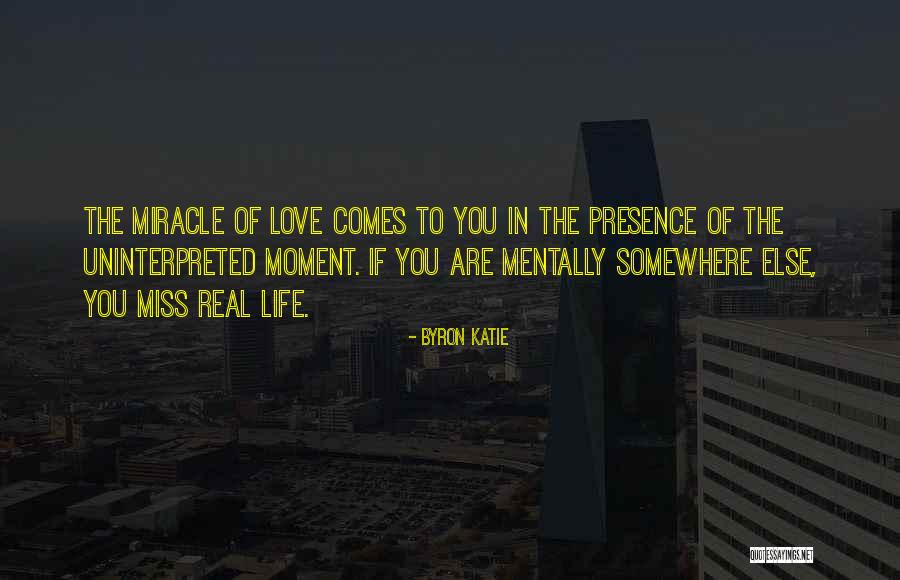 Miss The Moment Quotes By Byron Katie